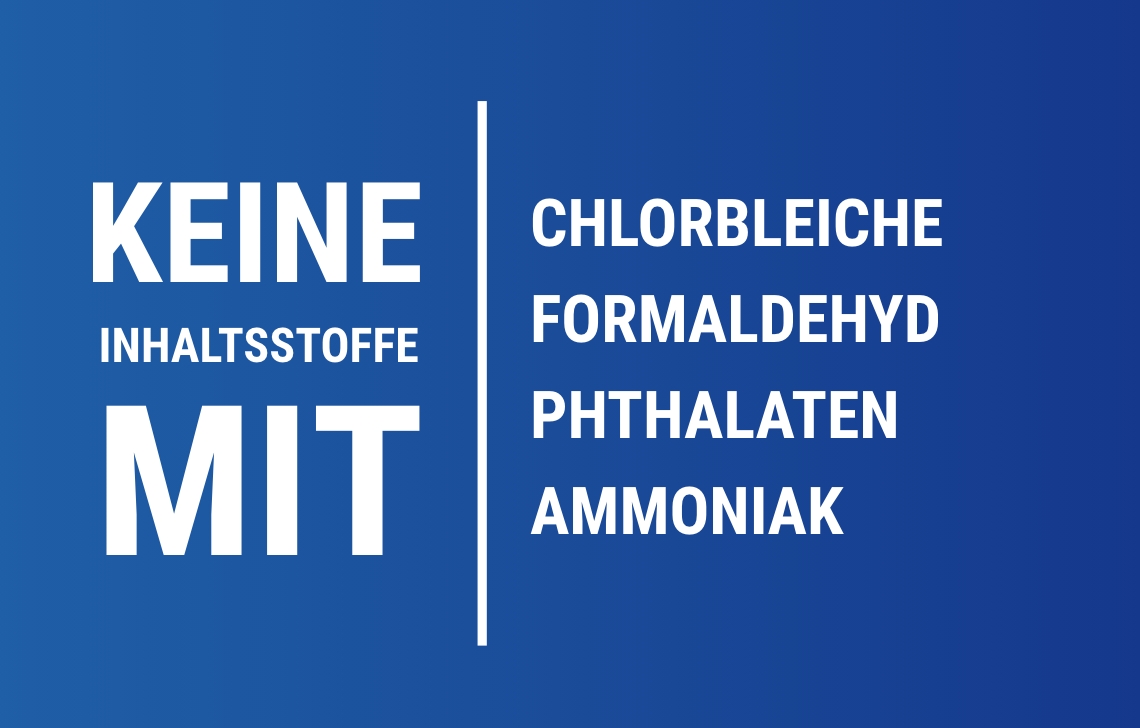 Keine Inhaltsstoffe mit Chlorbleiche, Formaldehyd, Phthalaten, Parabenen und Ammoniak
